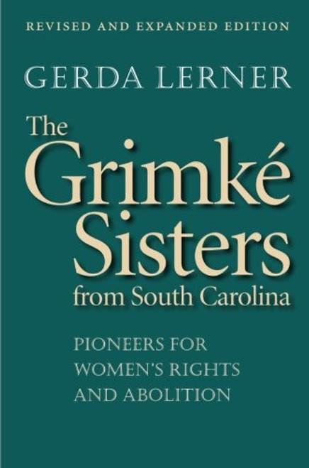 The Grimk Sisters from South Carolina: Pioneers for Women's Rights and Abolition