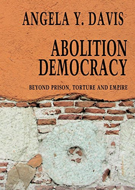 Abolition Democracy: Beyond Empire, Prisons, and Torture (Open Media Series)