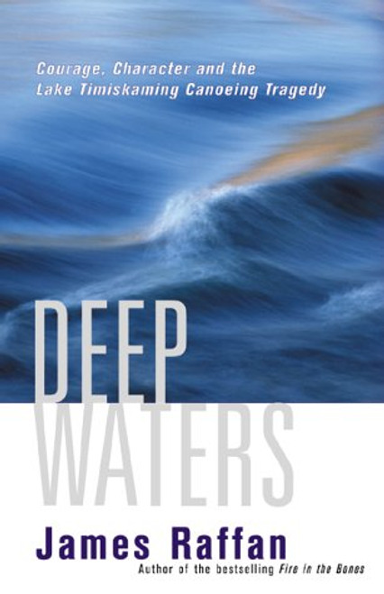 Deep Waters: Courage Character and the Lake Timiskaming Canoeing Tragedy