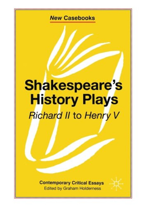 Shakespeare's History Plays: (Richard II to Henry V) (New Casebooks)