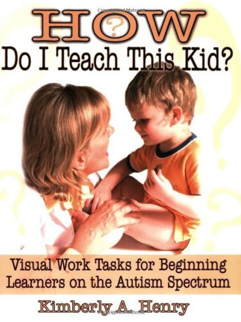 How Do I Teach This Kid?: Visual Work Tasks for Beginning Learners on the Autism Spectrum