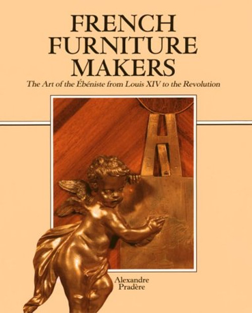 French Furniture Makers: The Art of the bniste from Louis XIV to the Revolution