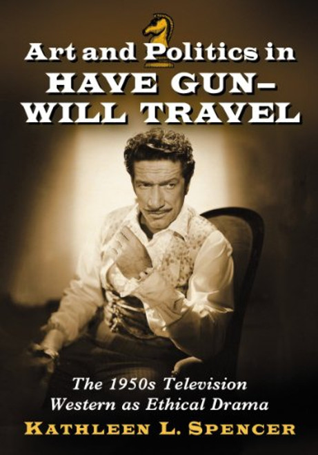 Art and Politics in Have Gun - Will Travel: The 1950s Television Western As Ethical Drama