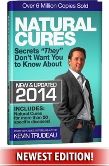 Natural Cures They Don't Want You To Know About (Kevin Trudeau's Natural Cures Update For 2014)