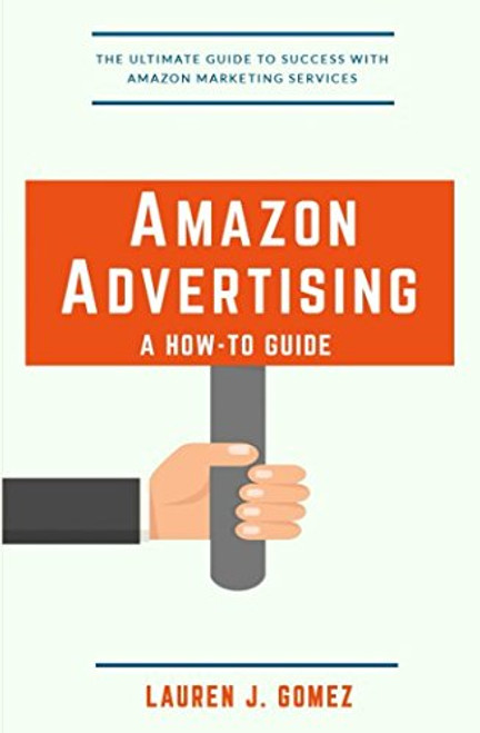 Amazon Advertising: a How-to Guide: Amazon Marketing Services Made Easy