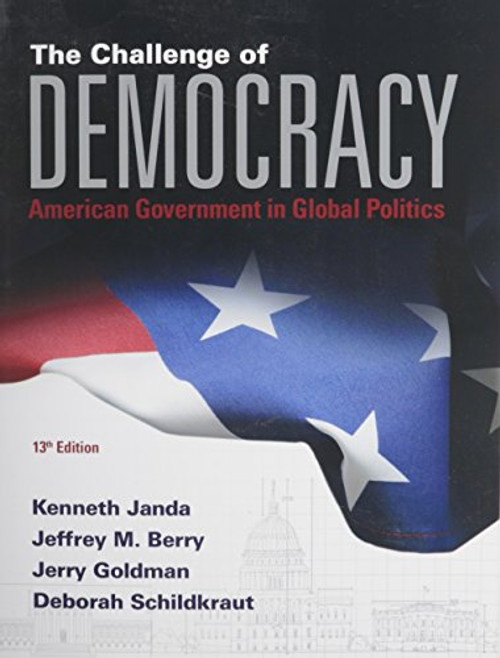 The Challenge of Democracy: American Government in Global Politics (Book Only)