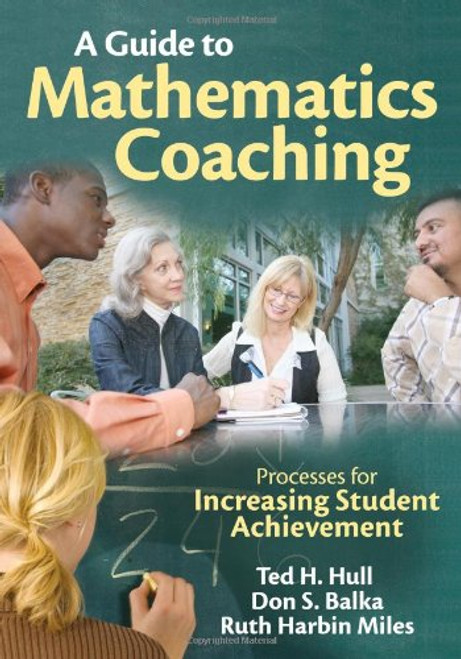 A Guide to Mathematics Coaching: Processes for Increasing Student Achievement