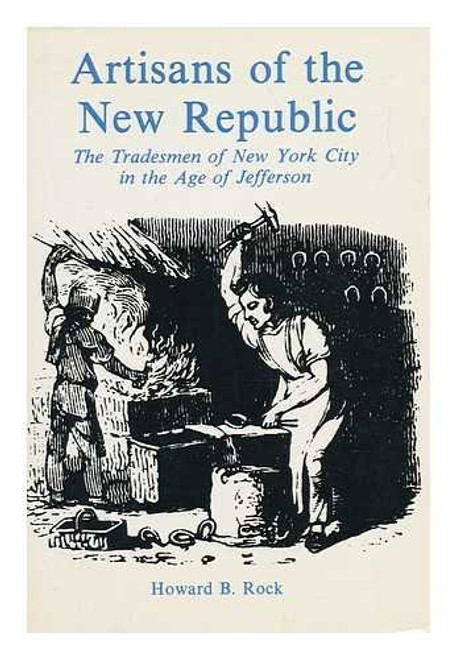 Artisans of the New Republic: Tradesmen of New York City in the Age of Jefferson