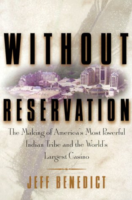 Without Reservation: The Making of America's Most Powerful Indian Tribe and Foxwoods the World's Largest Casino