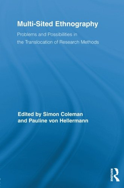 Multi-Sited Ethnography: Problems and Possibilities in the Translocation of Research Methods (Routledge Advances in Research Methods)