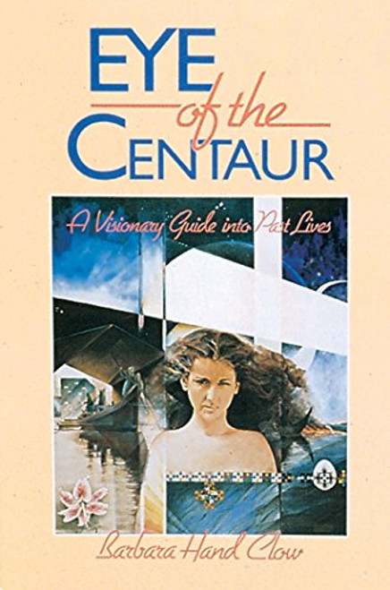 Eye of the Centaur: A Visionary Guide Into Past Lives (Mind Chronicles Trilogy)