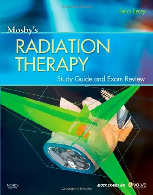 Mosbys Radiation Therapy Study Guide and Exam Review (Print w/Access Code), 1e