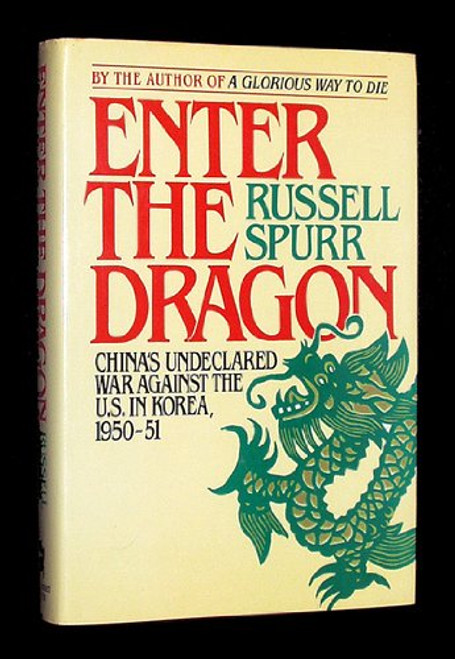 ENTER THE DRAGON: CHINA'S UNDECLARED WAR AGAINST THE U.S. IN KOREA, 1950-51