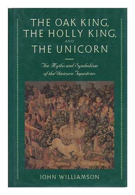 The Oak King, the Holly King and the Unicorn: The Myths and Symbolism of the Unicorn Tapestries