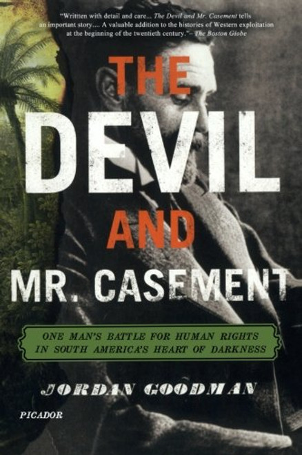 The Devil and Mr. Casement: One Man's Battle for Human Rights in South America's Heart of Darkness