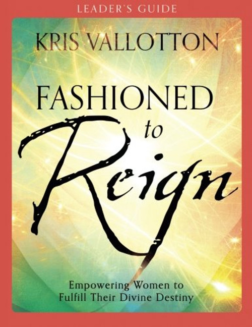 Fashioned to Reign Leader's Guide: Empowering Women to Fulfill Their Divine Destiny