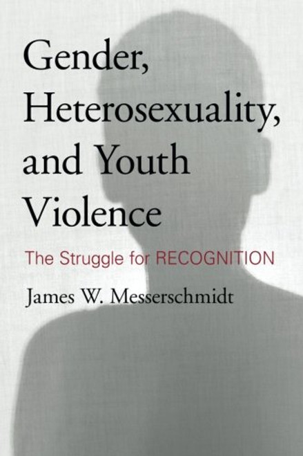 Gender, Heterosexuality, and Youth Violence: The Struggle for Recognition