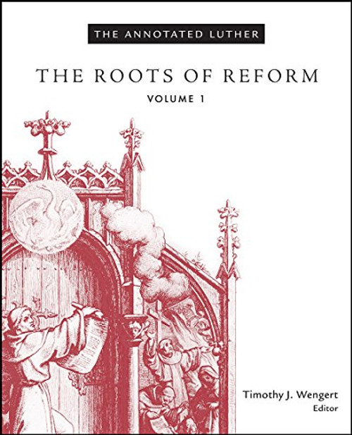 The Annotated Luther, Volume 1: The Roots of Reform