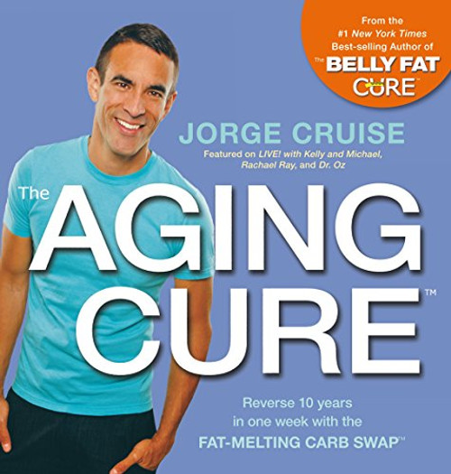 The Aging Cure: Reverse 10 years in one week with the FAT-MELTING CARB SWAP