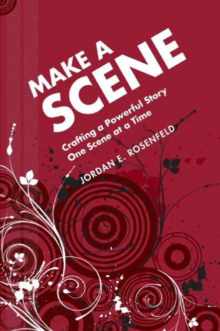 Make a Scene: Crafting a Powerful Story One Scene at a Time
