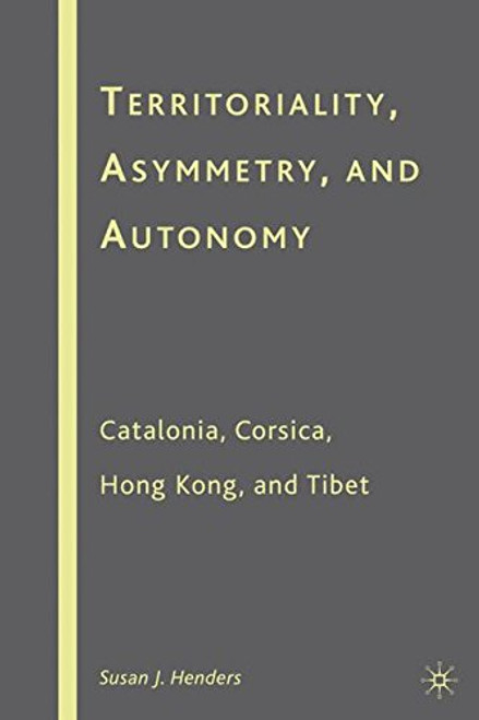 Territoriality, Asymmetry, and Autonomy: Catalonia, Corsica, Hong Kong, and Tibet