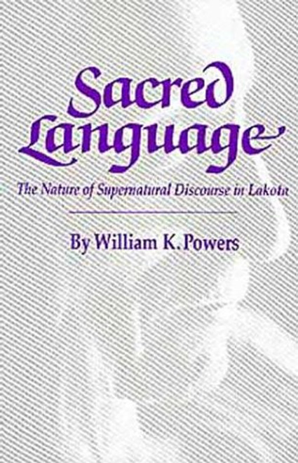 Sacred Language: The Nature of Supernatural Discourse in Lakota (Civilization of the American Indian Series)