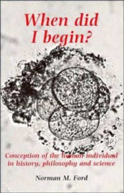 When Did I Begin?: Conception of the Human Individual in History, Philosophy and Science (Conception of the Human Individual in History and Philosophy)