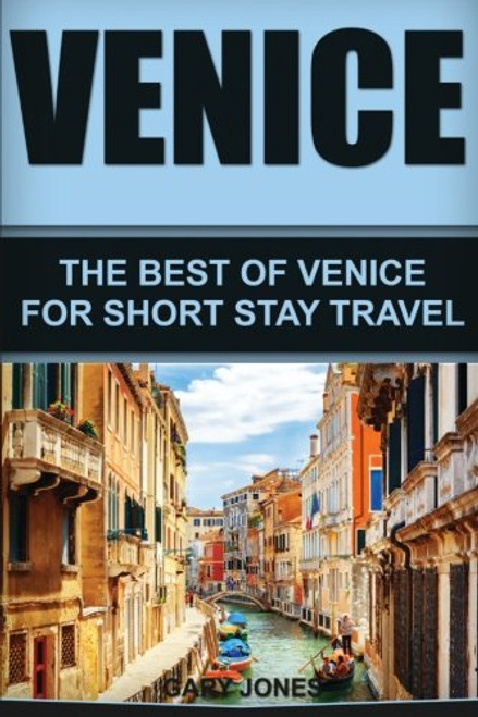 Venice: The Best Of Venice For Short Stay Travel