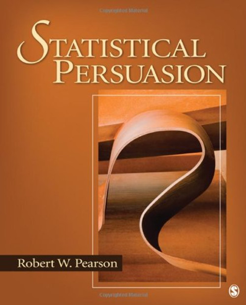 Statistical Persuasion: How to Collect, Analyze, and Present Data...Accurately, Honestly, and Persuasively