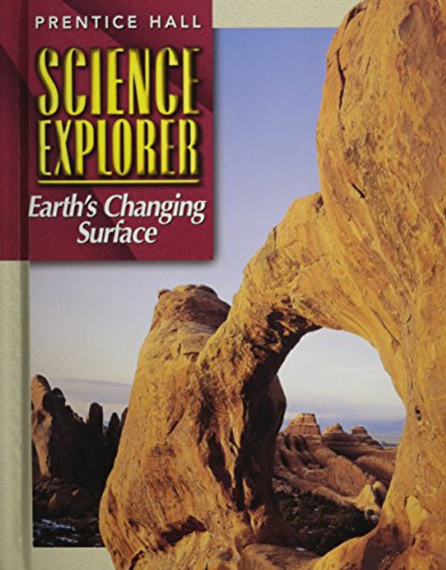 SCIENCE EXPLORER 2E EARTH'S CHANGING SURFACE STUDENT EDITION 2002C (Prentice Hall Science Explorer)