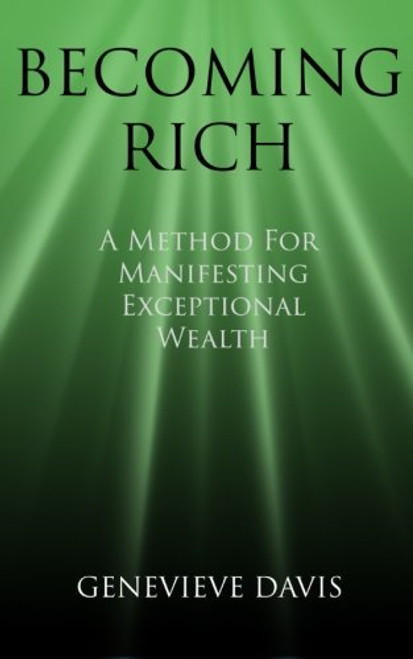 Becoming Rich: A Method for Manifesting Exceptional Wealth (A Course in Manifesting)