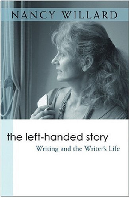 The Left-Handed Story: Writing and the Writer's Life (Writers on Writing)