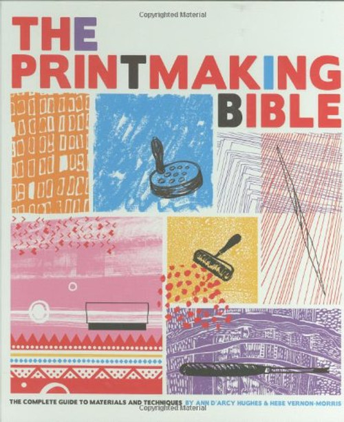 The Printmaking Bible: The Complete Guide to Materials and Techniques