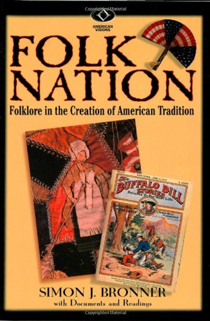 Folk Nation: Folklore in the Creation of American Tradition (American Visions: Readings in American Culture)