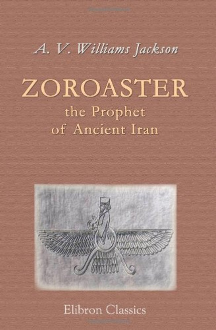 Zoroaster, the Prophet of Ancient Iran