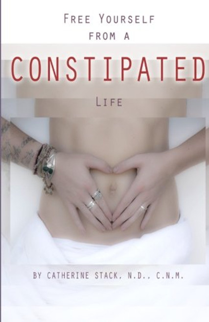 Free Yourself from a CONSTIPATED Life