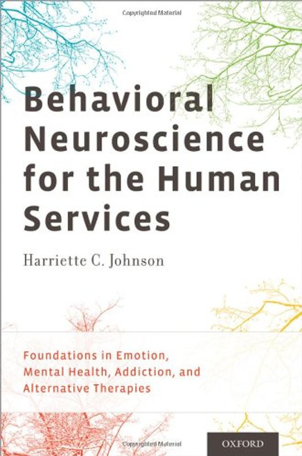 Behavioral Neuroscience for the Human Services: Foundations in Emotion, Mental Health, Addiction, and Alternative Therapies