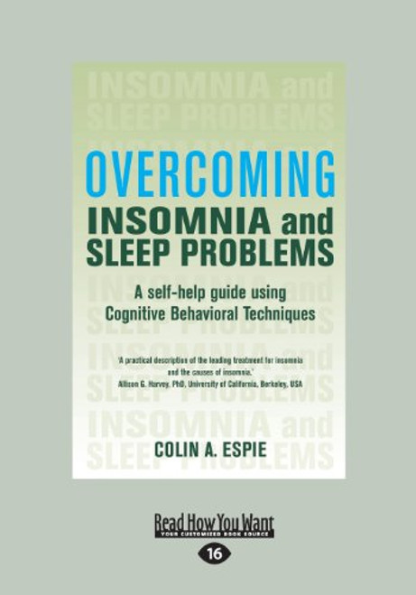 Overcoming Insomnia and Sleep Problems: A self-help guide using Cognitive Behavioral Techniques