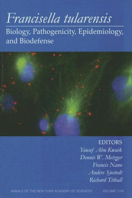 Francisella Tularensis: Biology, Pathogenicity, Epidemiology, and Biodefense, Volume 1105 (Annals of the New York Academy of Sciences)