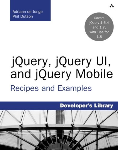 jQuery, jQuery UI, and jQuery Mobile: Recipes and Examples (Developer's Library)
