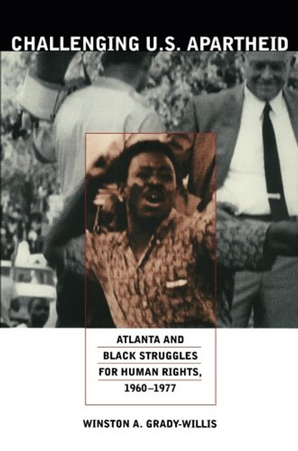 Challenging U.S. Apartheid: Atlanta and Black Struggles for Human Rights, 19601977