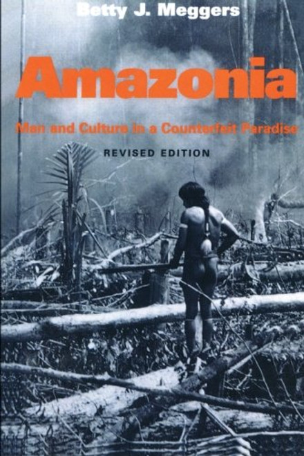 Amazonia: Man and Culture in a Counterfeit Paradise (Revised Edition)