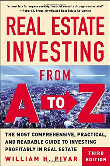Real Estate Investing From A to Z : The Most Comprehensive, Practical, and Readable Guide to Investing Profitably in Real Estate