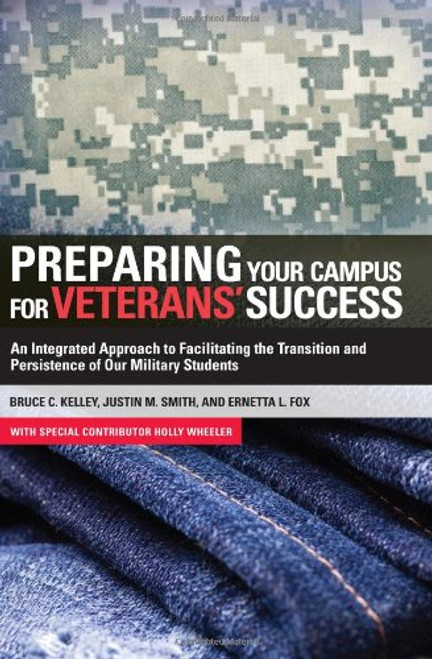 Preparing Your Campus for Veterans' Success: An Integrated Approach to Facilitating The Transition and Persistence of Our Military Students