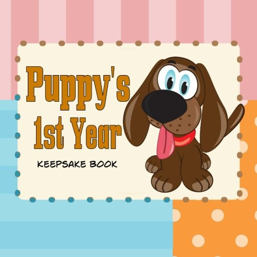 Puppy's First Year Keepsake Book: Create A Puppy Journal or Puppy Memory Book