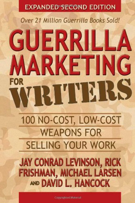 Guerrilla Marketing for Writers: 100 No-Cost, Low-Cost Weapons for Selling Your Work (Guerilla Marketing Press)