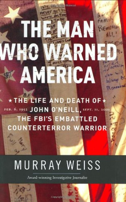 The Man Who Warned America: The Life and Death of John O'Neill, the FBI's Embattled Counterterror Warrior