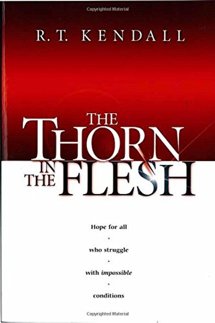 The Thorn In the Flesh: Hope for All Who Struggle With Impossible Conditions