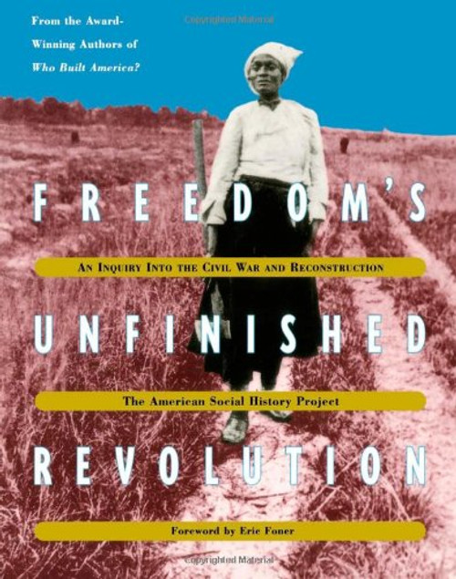 Freedom's Unfinished Revolution: An Inquiry into the Civil War and Reconstruction (American Social History Project)