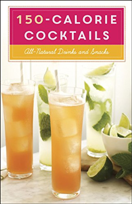 150-Calorie Cocktails: All-Natural Drinks and Snacks